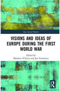 Visions and Ideas of Europe During the First World War