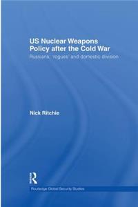 Us Nuclear Weapons Policy After the Cold War