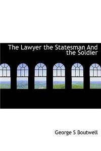The Lawyer the Statesman and the Soldier