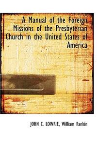 A Manual of the Foreign Missions of the Presbyterian Church in the United States of America