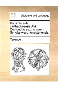 Publii Terentii Carthaginiensis Afri Comoedi] Sex. in Usum Schol] Westmonasteriensis.