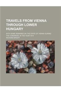 Travels from Vienna Through Lower Hungary; With Some Remarks on the State of Vienna During the Congress, in the Year 1814