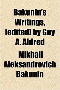 Bakunin's Writings, [Edited] by Guy A. Aldred