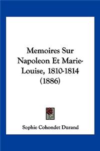 Memoires Sur Napoleon Et Marie-Louise, 1810-1814 (1886)