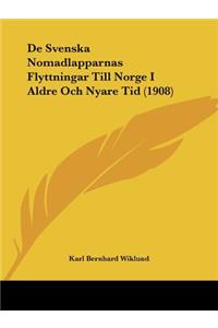 De Svenska Nomadlapparnas Flyttningar Till Norge I Aldre Och Nyare Tid (1908)