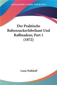 Der Praktische Rubenzuckerfabrikant Und Raffinadeur, Part 1 (1872)