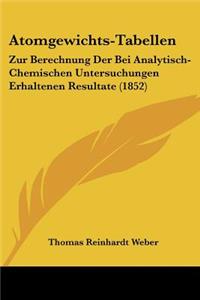 Atomgewichts-Tabellen: Zur Berechnung Der Bei Analytisch-Chemischen Untersuchungen Erhaltenen Resultate (1852)