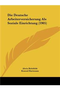 Deutsche Arbeiterversicherung ALS Soziale Einrichtung (1905)