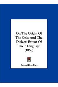 On the Origin of the Celts and the Dialects Extant of Their Language (1868)