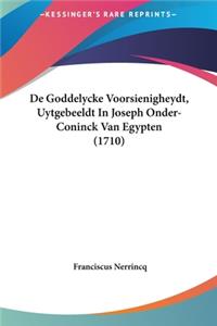 de Goddelycke Voorsienigheydt, Uytgebeeldt in Joseph Onder-Coninck Van Egypten (1710)