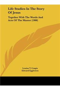 Life Studies in the Story of Jesus