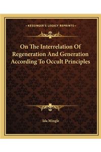 On the Interrelation of Regeneration and Generation According to Occult Principles