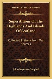 Superstitions Of The Highlands And Islands Of Scotland