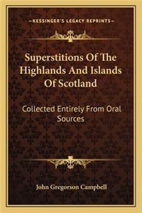 Superstitions of the Highlands and Islands of Scotland