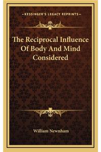 The Reciprocal Influence of Body and Mind Considered