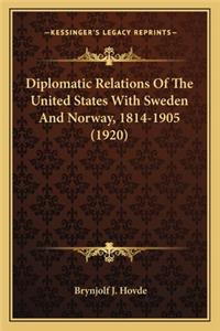 Diplomatic Relations of the United States with Sweden and Nodiplomatic Relations of the United States with Sweden and Norway, 1814-1905 (1920) Rway, 1814-1905 (1920)