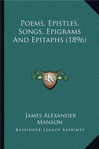 Poems, Epistles, Songs, Epigrams And Epitaphs (1896)