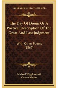 Day of Doom or a Poetical Description of the Great and Last Judgment