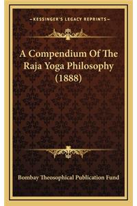 A Compendium of the Raja Yoga Philosophy (1888)