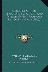 Treatise on the Structure, Functions, and Diseases of the Foot and Leg of the Horse (1840)