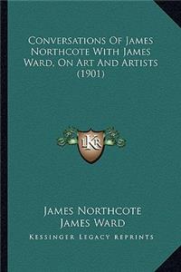 Conversations of James Northcote with James Ward, on Art and Artists (1901)
