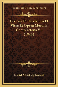 Lexicon Plutarcheum Et Vitas Et Opera Moralia Complectens V1 (1843)