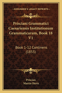 Prisciani Grammatici Caesariensis Institutionum Grammaticarum, Book 18 V1