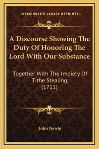 A Discourse Showing The Duty Of Honoring The Lord With Our Substance