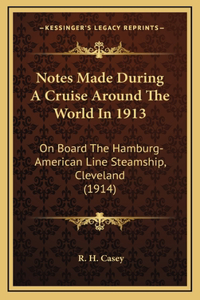 Notes Made During A Cruise Around The World In 1913