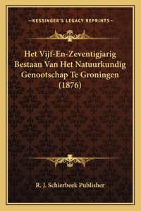 Het Vijf-En-Zeventigjarig Bestaan Van Het Natuurkundig Genootschap Te Groningen (1876)