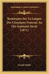 Remarques Sur La Langue Des Classiques Francais Au Dix-Septieme Siecle (1871)
