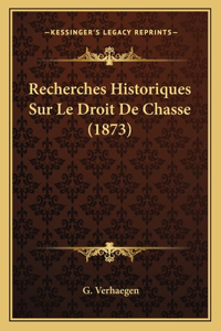 Recherches Historiques Sur Le Droit De Chasse (1873)