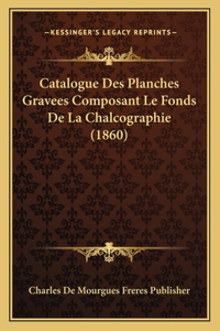 Catalogue Des Planches Gravees Composant Le Fonds De La Chalcographie (1860)