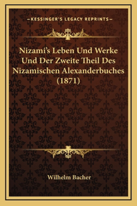 Nizami's Leben Und Werke Und Der Zweite Theil Des Nizamischen Alexanderbuches (1871)