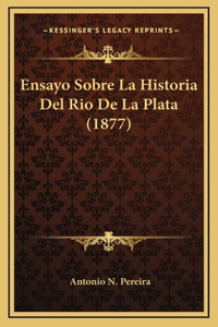 Ensayo Sobre La Historia Del Rio De La Plata (1877)