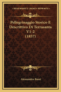 Pellegrinaggio Storico E Descrittivo Di Terrasanta V1-2 (1857)