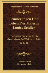 Erinnerungen Und Leben Der Malerin Louise Seidler