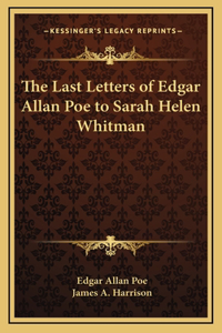 The Last Letters of Edgar Allan Poe to Sarah Helen Whitman