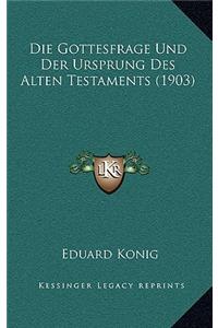 Die Gottesfrage Und Der Ursprung Des Alten Testaments (1903)