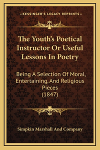 The Youth's Poetical Instructor Or Useful Lessons In Poetry
