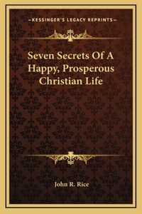 Seven Secrets Of A Happy, Prosperous Christian Life