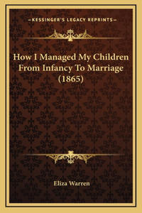 How I Managed My Children From Infancy To Marriage (1865)