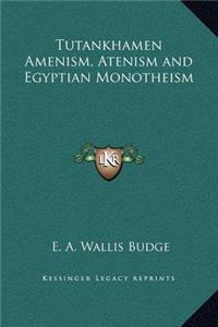 Tutankhamen Amenism, Atenism and Egyptian Monotheism