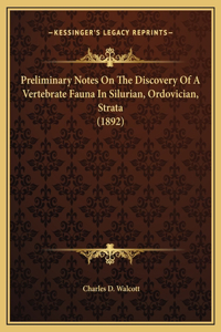 Preliminary Notes On The Discovery Of A Vertebrate Fauna In Silurian, Ordovician, Strata (1892)