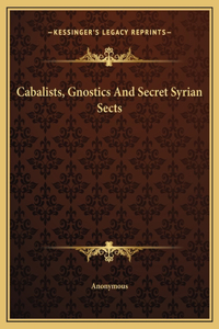 Cabalists, Gnostics And Secret Syrian Sects