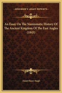 An Essay On The Numismatic History Of The Ancient Kingdom Of The East Angles (1845)