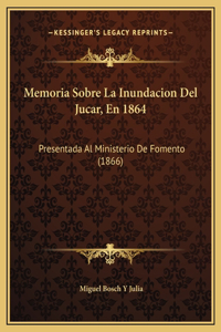 Memoria Sobre La Inundacion Del Jucar, En 1864