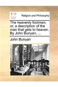 Heavenly Footman; Or, a Description of the Man That Gets to Heaven. by John Bunyan, ...