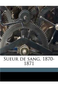 Sueur de Sang, 1870-1871