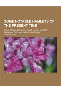 Some Notable Hamlets of the Present Time; Sarah Bernhardt, Henry Irving, Wilson Barrett, Beerbohm Tree, and Forbes Robertson
